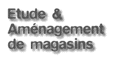 etude et amenagement de magasins